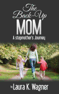 The Back-Up Mom: A Stepmother's Journey