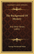 The Background of Mystery: And Other Verses (1891)