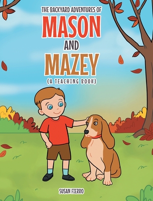 The Backyard Adventures of Mason and Mazey: A Teaching Book - Fierro, Susan