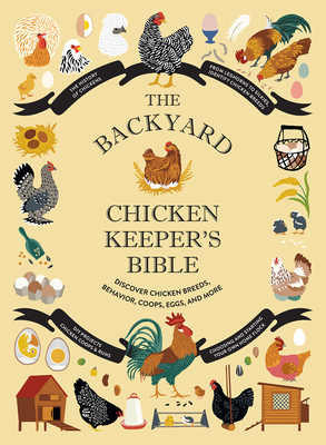 The Backyard Chicken Keeper's Bible: Discover Chicken Breeds, Behavior, Coops, Eggs, and More - Ford, Jessica, and Federman, Rachel, and Ellis, Sonya Patel