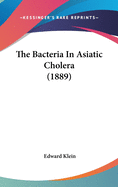 The Bacteria in Asiatic Cholera (1889)