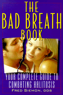 The Bad Breath Book: Your Complete Guide to Combating Halitosis