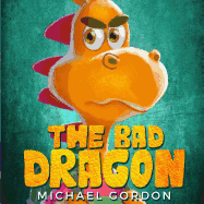 The Bad Dragon: (childrens Books about Behavior, Emotions, Anger, Picture, Preschool, Ages 3 5, Baby, Kids, Kindergarten)