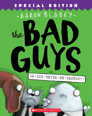 The Bad Guys in Do-You-Think-He-Saurus?!: Special Edition (the Bad Guys #7): Volume 7 - Blabey, Aaron