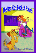 The Bad Kids Book of Poems: Cautionary Verse for Morals, Manners, and Not Being Stupid (Color Edition)