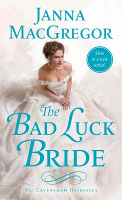 The Bad Luck Bride: The Cavensham Heiresses - MacGregor, Janna