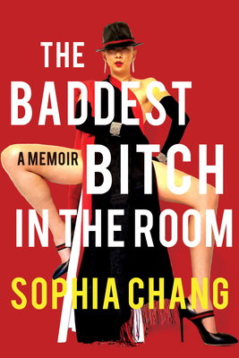 The Baddest Bitch in the Room: A Memoir - Chang, Sophia
