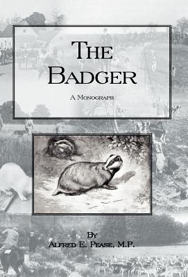 The Badger - A Monogragh - Pease, Alfred E