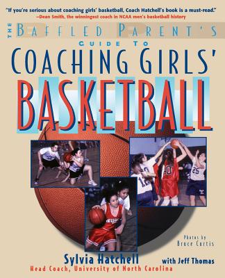The Baffled Parent's Guide to Coaching Girls' Basketball - Hatchell, Sylvia, and Thomas, Jeff