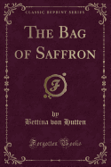 The Bag of Saffron (Classic Reprint)