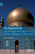 The Baghdad Set: Iraq Through the Eyes of British Intelligence, 1941-45