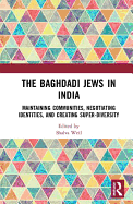 The Baghdadi Jews in India: Maintaining Communities, Negotiating Identities and Creating Super-Diversity