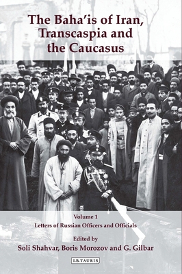 The Baha'is of Iran, Transcaspia and the Caucasus, Two Volume Set - Shahvar, Soli (Editor), and Gilbar, Gad (Editor), and Morozov, Boris (Editor)