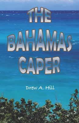 The Bahamas Caper - Hill, Drew Allen