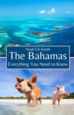 The Bahamas: Everything You Need to Know - Gil-Smith, Noah