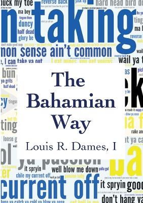 The Bahamian Way - Dames, I Louis Roscoe, and Roberts, Robin (Foreword by)