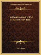 The Bairn's Annual of Old Fashioned Fairy Tales