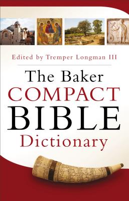 The Baker Compact Bible Dictionary - Longman Tremper III (Editor)