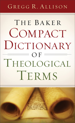 The Baker Compact Dictionary of Theological Terms - Allison, Gregg R