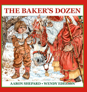 The Baker's Dozen: A Saint Nicholas Tale, with Bonus Cookie Recipe and Pattern for St. Nicholas Christmas Cookies (15th Anniversary Edition)