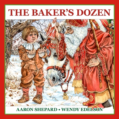 The Baker's Dozen: A Saint Nicholas Tale, with Bonus Cookie Recipe and Pattern for St. Nicholas Christmas Cookies (Special Edition) - Shepard, Aaron