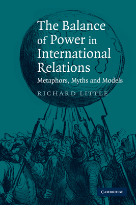 The Balance of Power in International Relations: Metaphors, Myths and Models - Little, Richard