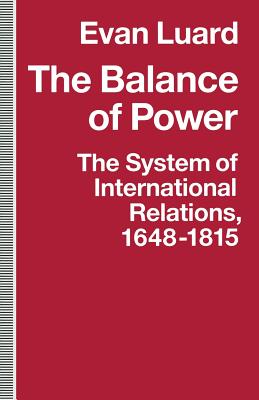 The Balance of Power: The System of International Relations, 1648-1815 - Luard, Evan