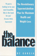 The Balance, The: Your Personal Programme for Weight Loss, Supermetabolism, Renewed Vitality, Maximum Health, Instant Rejuvination - Garcia, Oz