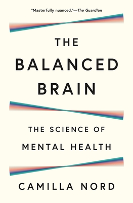 The Balanced Brain: The Science of Mental Health - Nord, Camilla