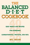 The Balanced Diet Cookbook: Easy Menus and Recipes for Combining Carbohydrates, Proteins and Fats