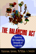 The Balancing Act: Mastering the Competing Demands of Leadership - Patterson, Kerry, and Switzler, Al, and McMillan, Ron