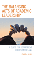 The Balancing Acts of Academic Leadership: A Guide for Department Chairs and Deans