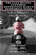 The Bald Headed, Tattooed, Motorcycle Mama's Devotional Guide: For Women Battling Cancer & Those Who Love Them