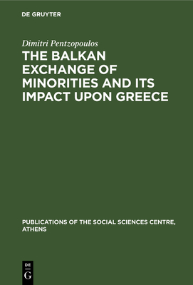 The Balkan Exchange of Minorities and Its Impact Upon Greece - Pentzopoulos, Dimitri