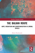 The Balkan Route: Hope, Migration and Europeanisation in Liminal Spaces