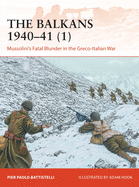 The Balkans 1940-41 (1): Mussolini's Fatal Blunder in the Greco-Italian War