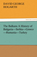 The Balkans a History of Bulgaria-Serbia-Greece-Rumania-Turkey