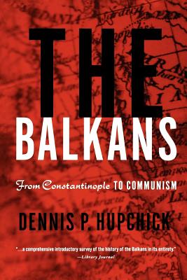 The Balkans: From Constantinople to Communism - Hupchick, D
