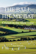 The Ball Hit My Bat: Cricket in the Slow Lane