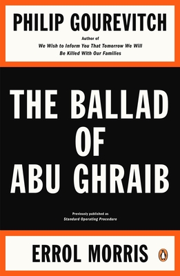 The Ballad of Abu Ghraib - Gourevitch, Philip, and Morris, Errol