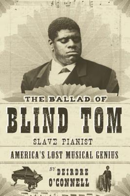 The Ballad of Blind Tom, Slave Pianist - O'Connell, Deirdre