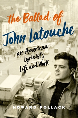 The Ballad of John Latouche: An American Lyricist's Life and Work - Pollack, Howard