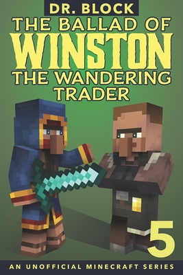 The Ballad of Winston the Wandering Trader, Book 5: (an unofficial Minecraft series) - Block, Dr.