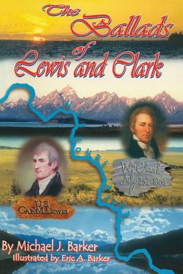 The Ballads of Lewis and Clark - Edwards, Patricia Ann (Editor), and Barker, Michael J