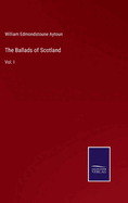 The Ballads of Scotland: Vol. I