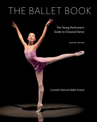 The Ballet Book: The Young Performer's Guide to Classical Dance - Bowes, Deborah, and Kain, Karen, and West, Kiran (Photographer)