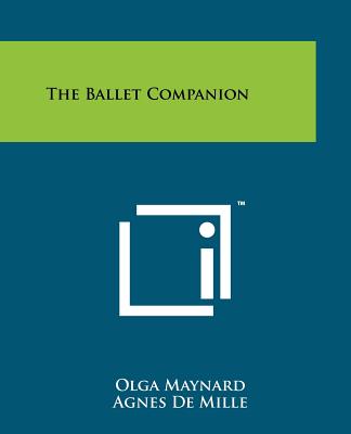 The Ballet Companion - Maynard, Olga, and de Mille, Agnes (Foreword by)