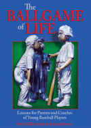 The Ballgame of Life: Lessons for Parents and Coaches of Young Baseball Players