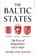 The Baltic States: Years of Independence - Estonia, Latvia, Lithuania, 1917-40