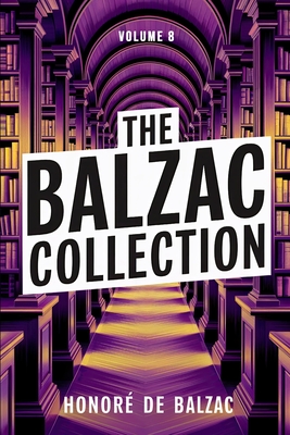 The Balzac Collection - Volume 8: A New Translation - Ferousse, Liam (Translated by), and de Balzac, Honor